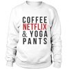 Coffee Netflix & Yoga Pants Sweatshirt