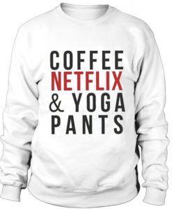 Coffee Netflix & Yoga Pants Sweatshirt