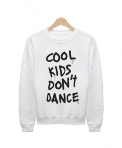 Cool Kids Don’t Dance Sweatshirt