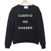 Cuervo No Chaser Sweatshirt