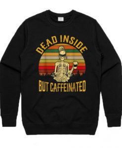 Dead Inside But Caffeinated Retro Sweatshirt