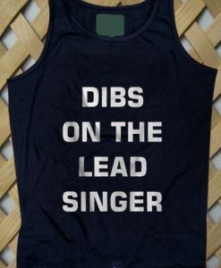 Dibs on the lead singer Tank top