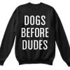 Dogs Before Dudes Sweatshirt