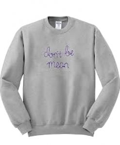 Dont Be Mean Font Sweatshirt