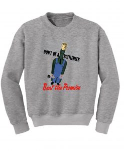 Don’t Be A Bottleneck Beat The Promise Sweatshirt