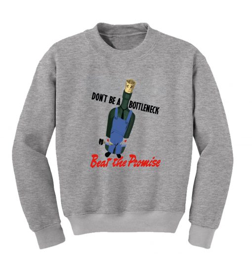 Don’t Be A Bottleneck Beat The Promise Sweatshirt