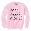 Don’t Drake n Drive Sweatshirt