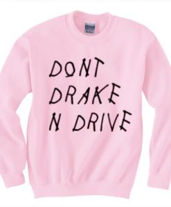 Don’t Drake n Drive Sweatshirt