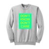 Don’t Know Don’t Care Sweatshirt