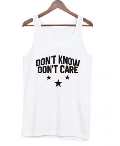 Don’t Know Don’t Care Tank Top