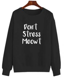 Don’t Stress Meowt Sweatshirt