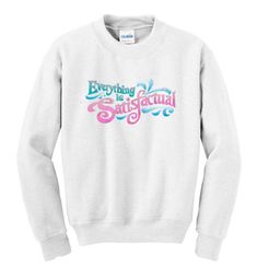 Everything Is Satisfactual Sweatshirt