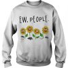 Ew People Sunflowers Sweatshirt