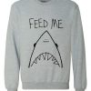 Feed me shark Sweatshirt