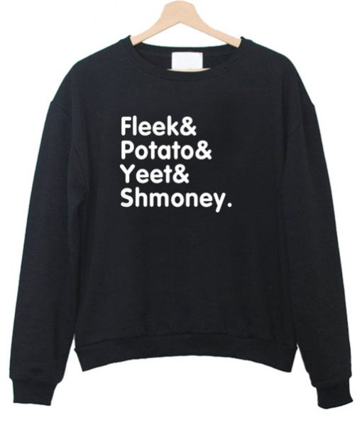 Fleek potato yeet and shmoney Sweatshrit