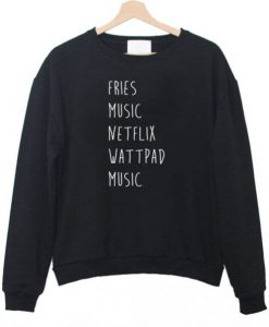 Fries music netflix wattpad music sweatshirt