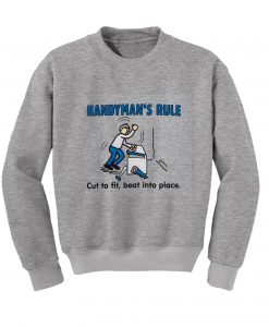 Funny Handyman’s Rule Sweatshirt