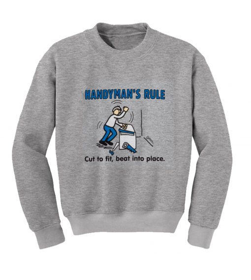 Funny Handyman’s Rule Sweatshirt