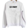 Go away Sweatshirt