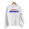 I Am Not Bernie Sweatshirt