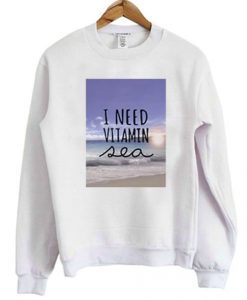 I Need Vitamin Sea Crewneck Sweatshirt