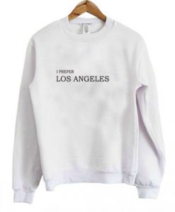 I Prefer Los Angeles Sweatshirt