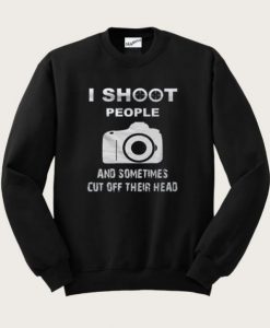 I Shoot People Sweatshirt
