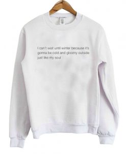 I cant’t wait until winter Sweatshirt