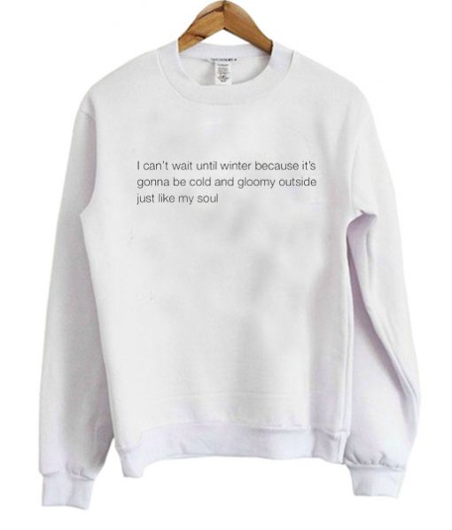 I cant’t wait until winter Sweatshirt