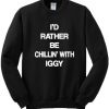 I’d Rather Be Chillin’ With Iggy Sweatshirt