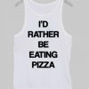 I’d rather be eating pizza Tank Top