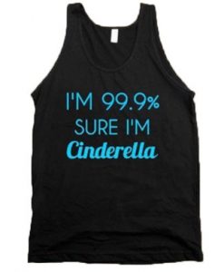 I’m 99% sure I’m Cinderella Tank Top
