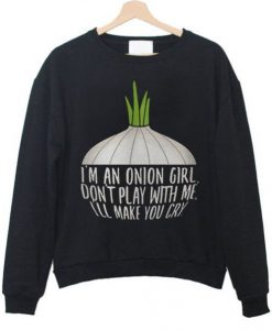 I’m An Onion Girl Don’t Play With Me Sweatshirt
