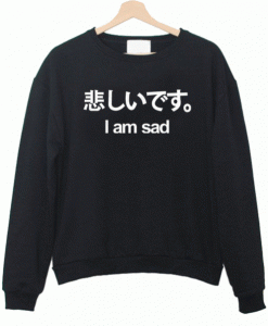 Japanese I’m Sad Sweatshirt