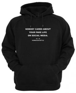 Nobody Cares About Your Fake Life On Social Media Hoodie