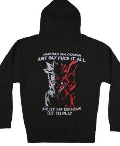 One day I’m gonna just say fuck it all and let my demons out to play Naruto Hoodie
