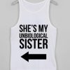 SHE MY UNBIOLOGICAL SISTER Tank top