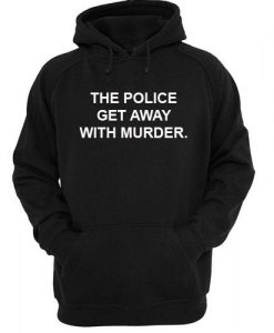 The Police Get Away With Murder Hoodie