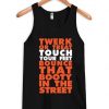 Twerk Or Treat Touch Your Feet Bounce That Booty In The Street Tank Top