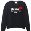 brain is forever nerd sweatshirt