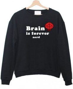 brain is forever nerd sweatshirt