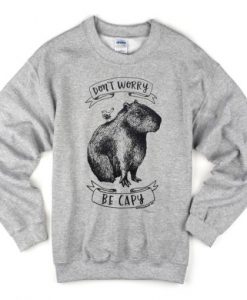 dont worry be capy Sweatshirt