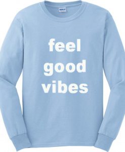 feel good vibes sweatshirt