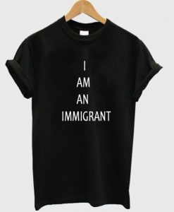 i am an immigrant tshirt