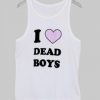 i love dead boys Tank Top