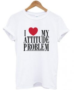 i love my attitude problem t-shirt