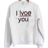 i love you Sweatshirt