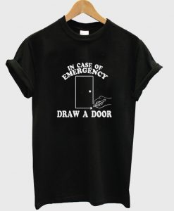 in case of emergency draw a door t-shirt