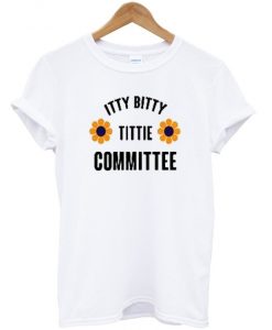 itty bitty tittie committee t-shirt