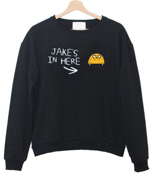 jake’s in here Sweatshirt